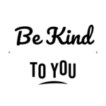Be Kind TO YOU — hand-lettered SVG cut file