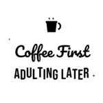 Coffee First ADULTING LATER — hand-lettered SVG cut file