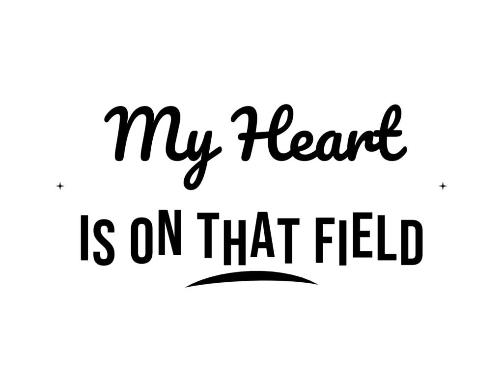 My Heart IS ON THAT FIELD — hand-lettered SVG cut file